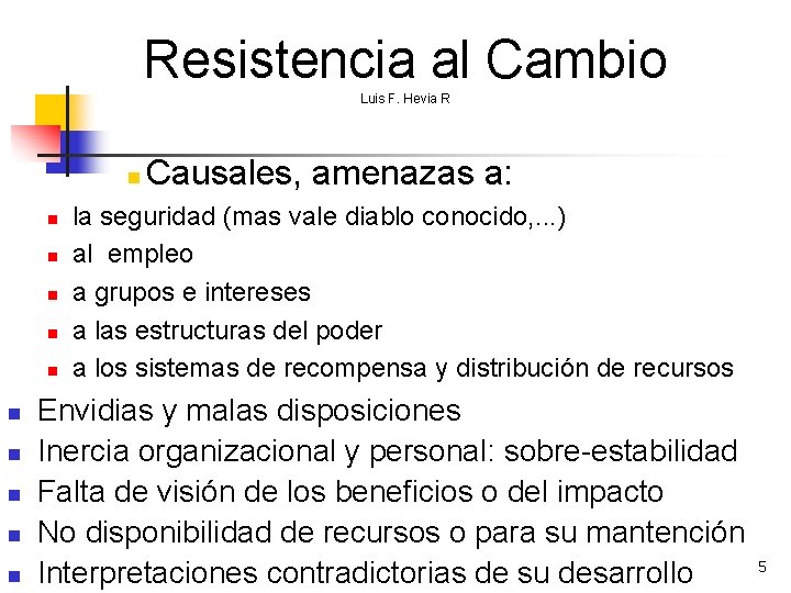 Resistencia al Cambio Luis F. Hevia R n n n Causales, amenazas a: la