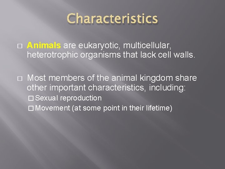 Characteristics � Animals are eukaryotic, multicellular, heterotrophic organisms that lack cell walls. � Most