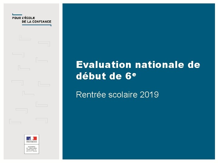 Evaluation nationale de début de 6 e Rentrée scolaire 2019 EVALUATION NATIONALE DE DÉBUT
