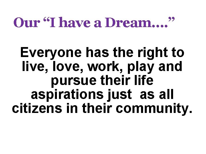 Our “I have a Dream…. ” Everyone has the right to live, love, work,