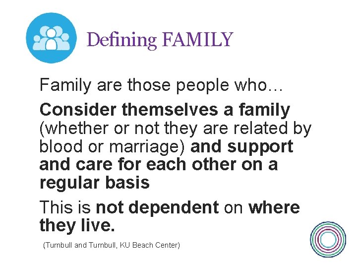 Defining FAMILY Family are those people who… Consider themselves a family (whether or not
