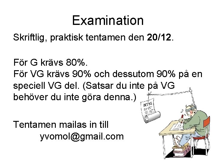 Examination Skriftlig, praktisk tentamen den 20/12. För G krävs 80%. För VG krävs 90%