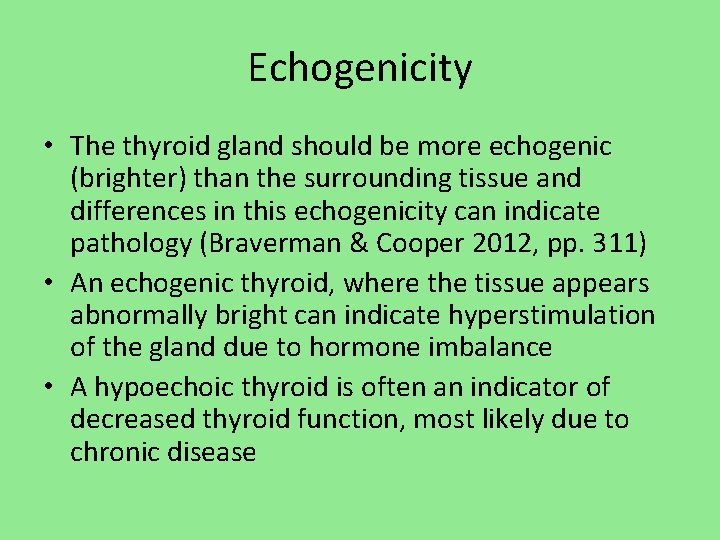 Echogenicity • The thyroid gland should be more echogenic (brighter) than the surrounding tissue