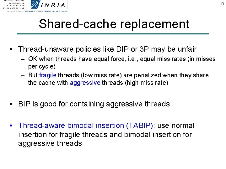 10 Shared-cache replacement • Thread-unaware policies like DIP or 3 P may be unfair
