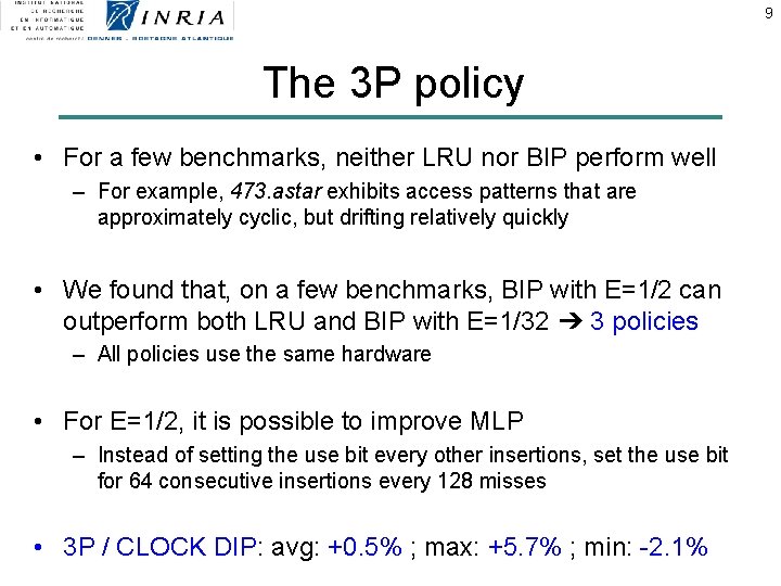 9 The 3 P policy • For a few benchmarks, neither LRU nor BIP