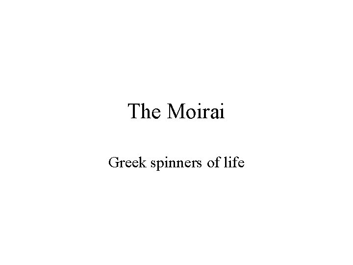 The Moirai Greek spinners of life 