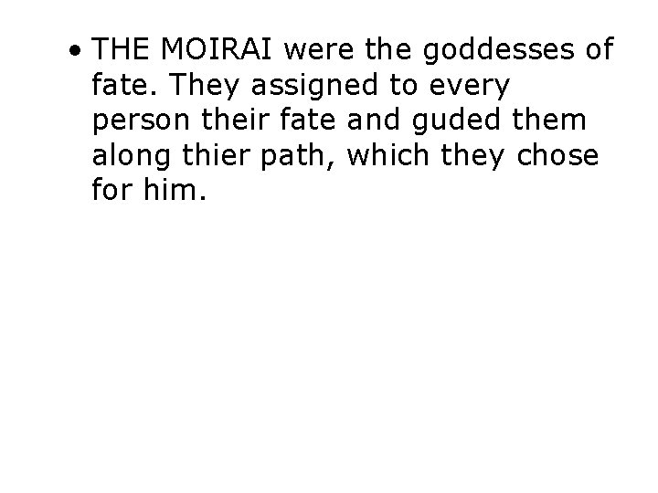  • THE MOIRAI were the goddesses of fate. They assigned to every person