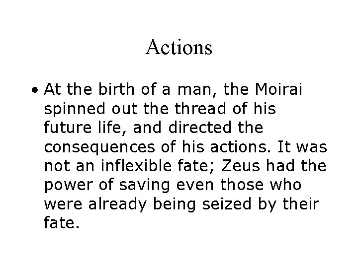 Actions • At the birth of a man, the Moirai spinned out the thread