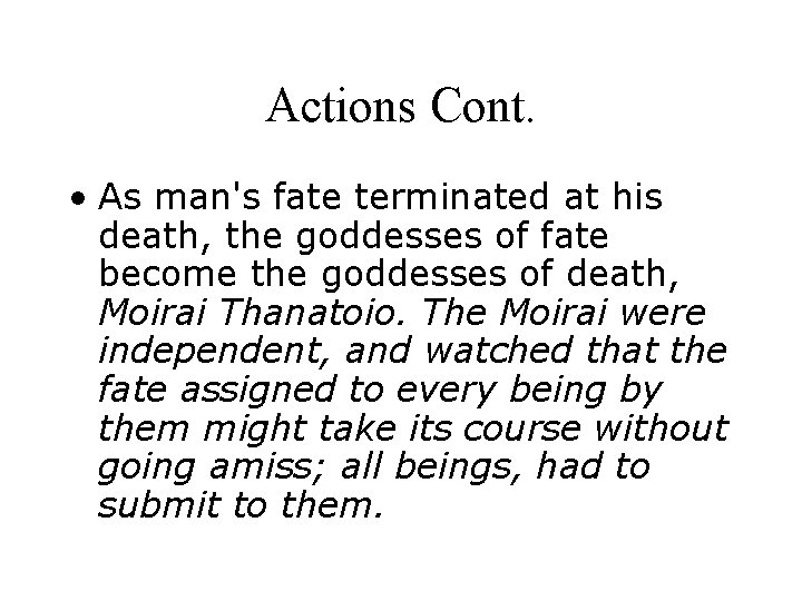 Actions Cont. • As man's fate terminated at his death, the goddesses of fate