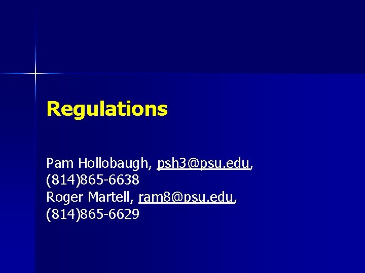 Regulations Pam Hollobaugh, psh 3@psu. edu, (814)865 -6638 Roger Martell, ram 8@psu. edu, (814)865