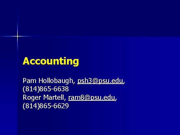 Accounting Pam Hollobaugh, psh 3@psu. edu, (814)865 -6638 Roger Martell, ram 8@psu. edu, (814)865