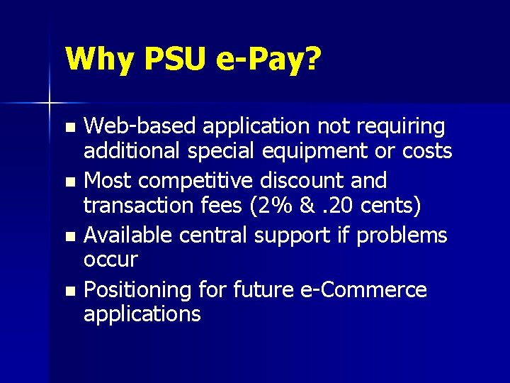 Why PSU e-Pay? Web-based application not requiring additional special equipment or costs n Most