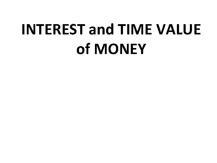 INTEREST and TIME VALUE of MONEY 