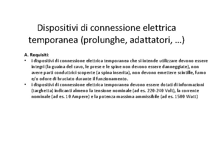 Dispositivi di connessione elettrica temporanea (prolunghe, adattatori, …) A. Requisiti: • i dispositivi di