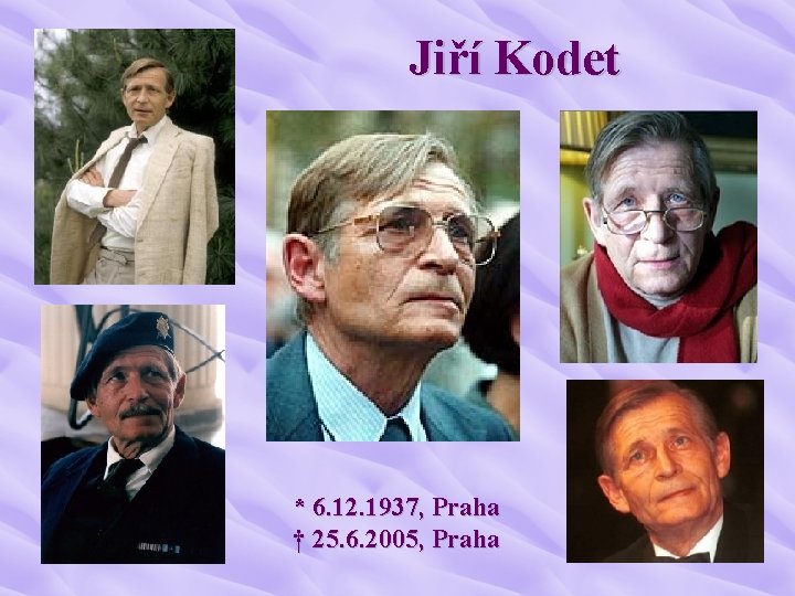 Jiří Kodet * 6. 12. 1937, Praha † 25. 6. 2005, Praha 