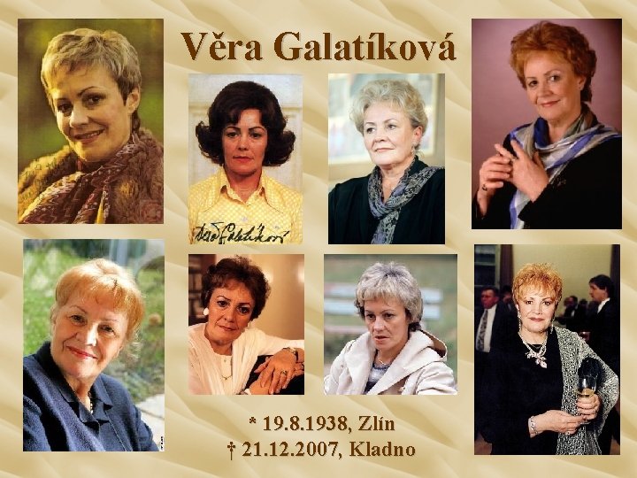 Věra Galatíková * 19. 8. 1938, Zlín † 21. 12. 2007, Kladno 