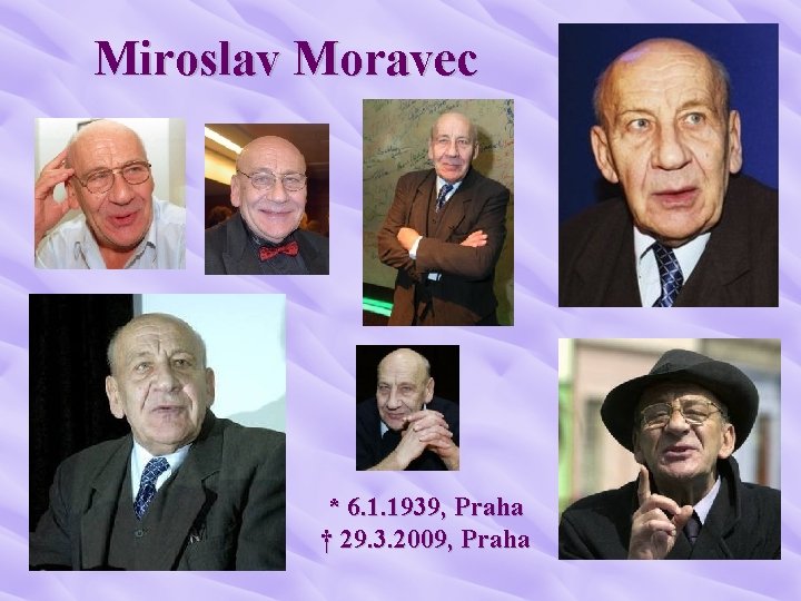 Miroslav Moravec * 6. 1. 1939, Praha † 29. 3. 2009, Praha 