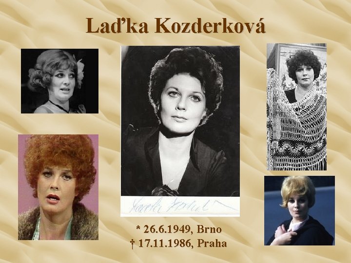 Laďka Kozderková * 26. 6. 1949, Brno † 17. 11. 1986, Praha 