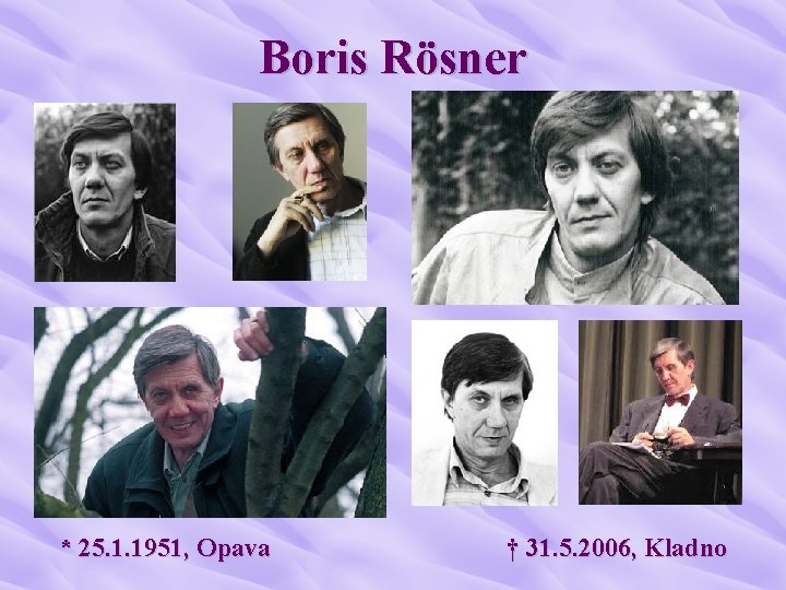 Boris Rösner * 25. 1. 1951, Opava † 31. 5. 2006, Kladno 