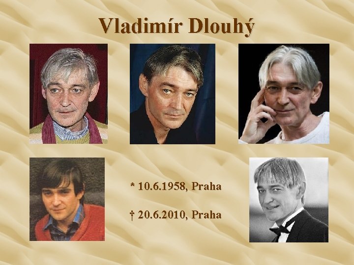 Vladimír Dlouhý * 10. 6. 1958, Praha † 20. 6. 2010, Praha 