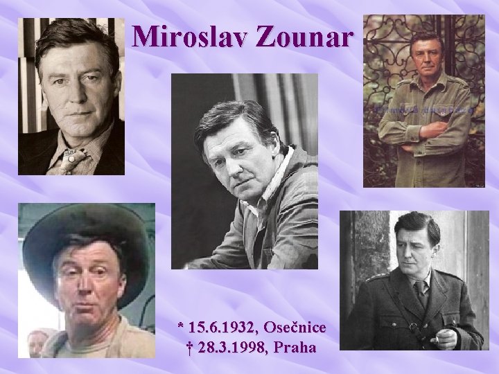 Miroslav Zounar * 15. 6. 1932, Osečnice † 28. 3. 1998, Praha 