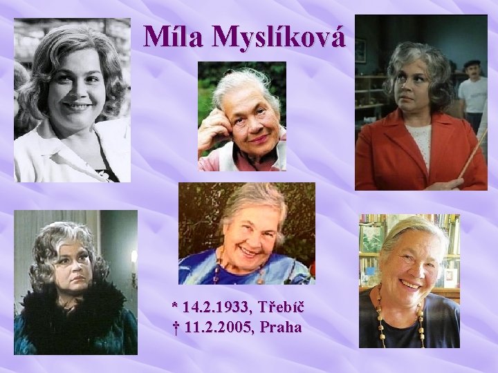 Míla Myslíková * 14. 2. 1933, Třebíč † 11. 2. 2005, Praha 