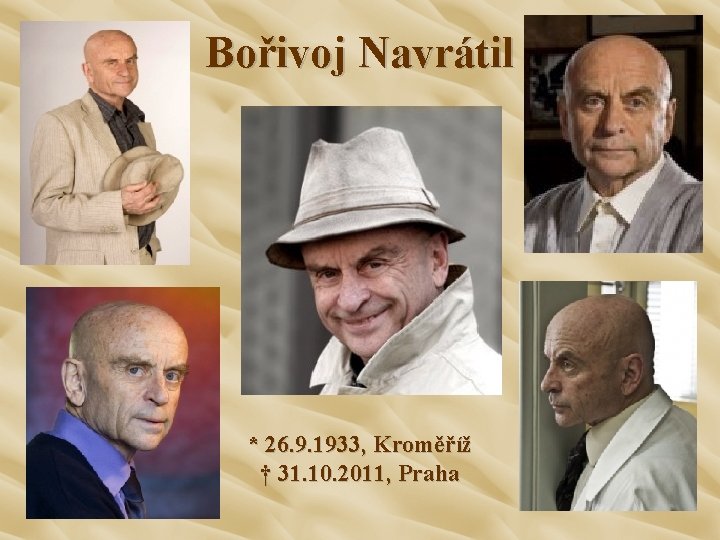 Bořivoj Navrátil * 26. 9. 1933, Kroměříž † 31. 10. 2011, Praha 