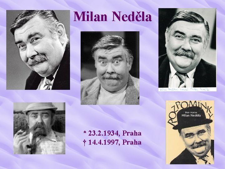 Milan Neděla * 23. 2. 1934, Praha † 14. 4. 1997, Praha 