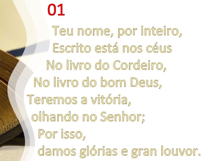 01 Teu nome, por inteiro, Escrito está nos céus No livro do Cordeiro, No