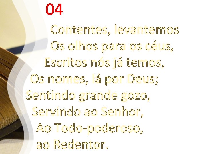 04 Contentes, levantemos Os olhos para os céus, Escritos nós já temos, Os nomes,