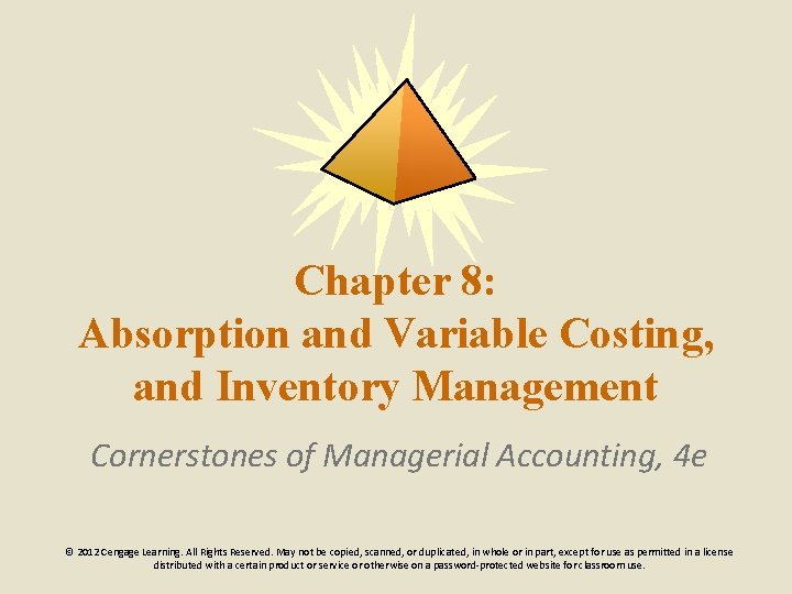 Chapter 8: Absorption and Variable Costing, and Inventory Management Cornerstones of Managerial Accounting, 4