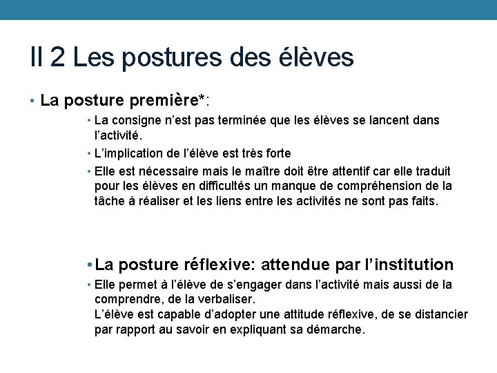 II 2 Les postures des élèves • La posture première*: • La consigne n’est