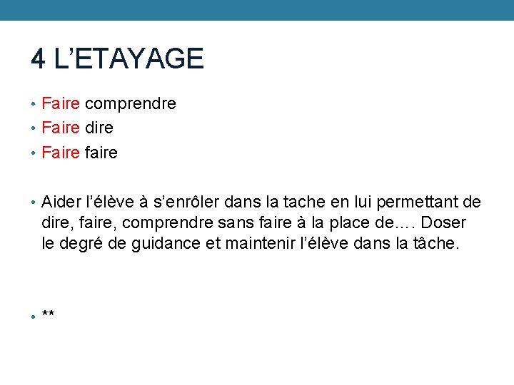 4 L’ETAYAGE • Faire comprendre • Faire dire • Faire faire • Aider l’élève