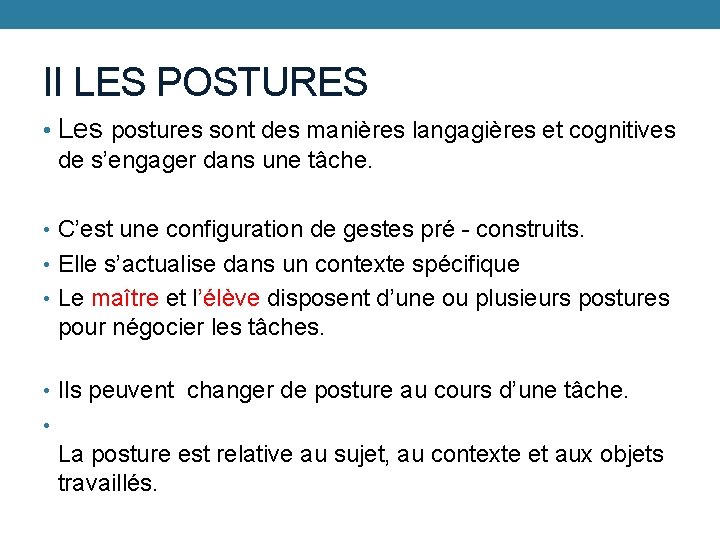 II LES POSTURES • Les postures sont des manières langagières et cognitives de s’engager