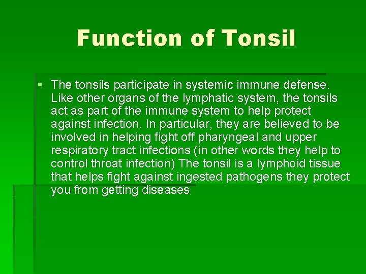 Function of Tonsil § The tonsils participate in systemic immune defense. Like other organs