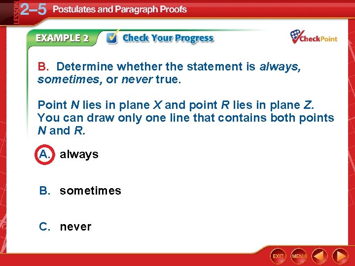 B. Determine whether the statement is always, sometimes, or never true. Point N lies