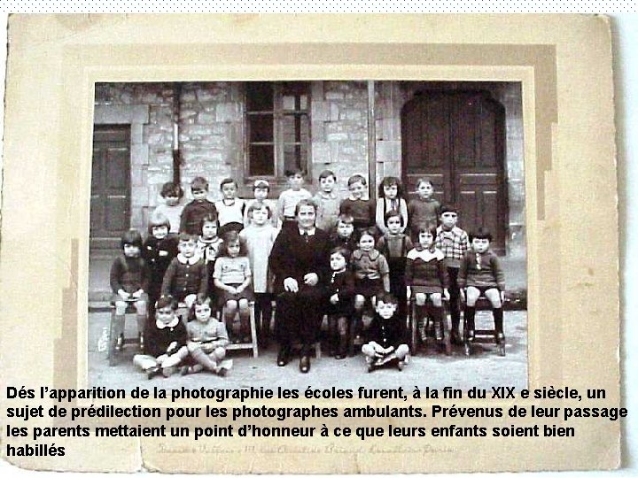 Dés l’apparition de la photographie les écoles furent, à la fin du XIX e