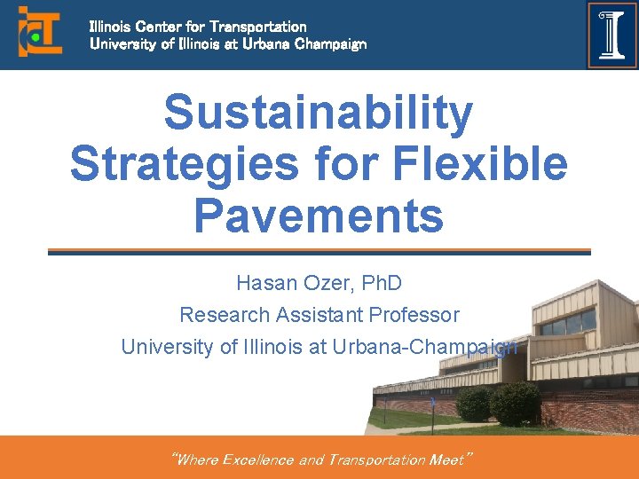 Illinois Center for Transportation University of Illinois at Urbana Champaign Sustainability Strategies for Flexible