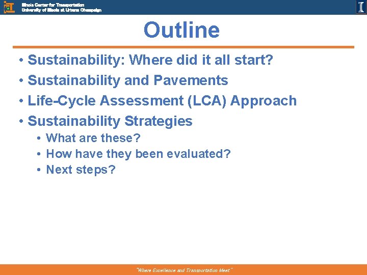 Illinois Center for Transportation University of Illinois at Urbana Champaign Outline • Sustainability: Where