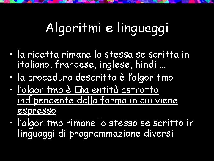 Algoritmi e linguaggi • la ricetta rimane la stessa se scritta in italiano, francese,