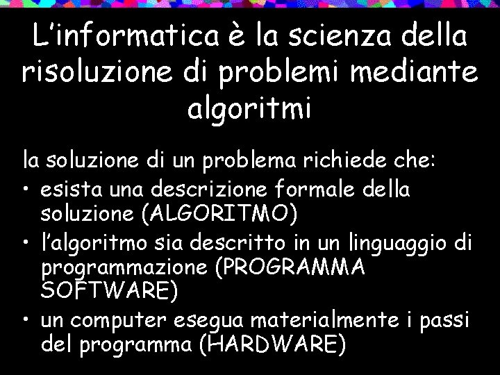 L’informatica è la scienza della risoluzione di problemi mediante algoritmi la soluzione di un