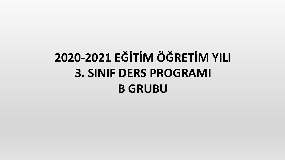 2020 -2021 EĞİTİM ÖĞRETİM YILI 3. SINIF DERS PROGRAMI B GRUBU 