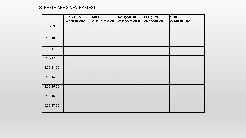 8. HAFTA ARA SINAV HAFTASI PAZARTESI 23 KASIM 2020 08: 00 -09: 00 -10: