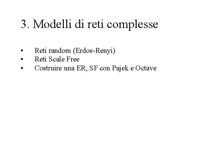 3. Modelli di reti complesse • • • Reti random (Erdos-Renyi) Reti Scale Free