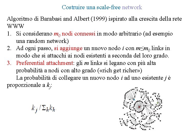 Costruire una scale-free network Algoritmo di Barabasi and Albert (1999) ispirato alla crescita della