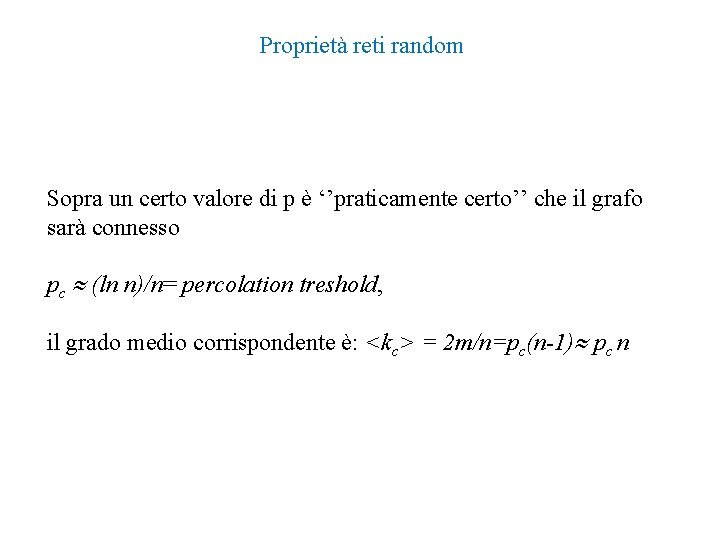 Proprietà reti random Sopra un certo valore di p è ‘’praticamente certo’’ che il