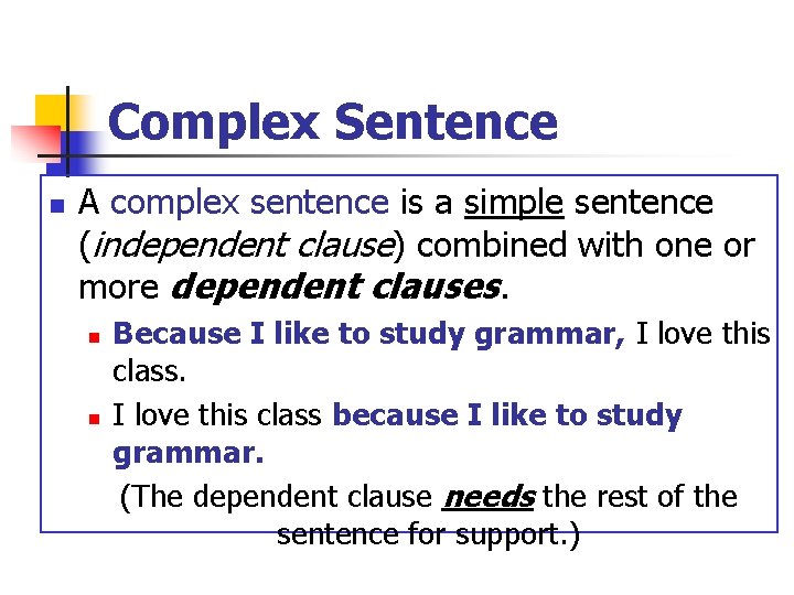 Complex Sentence n A complex sentence is a simple sentence (independent clause) combined with