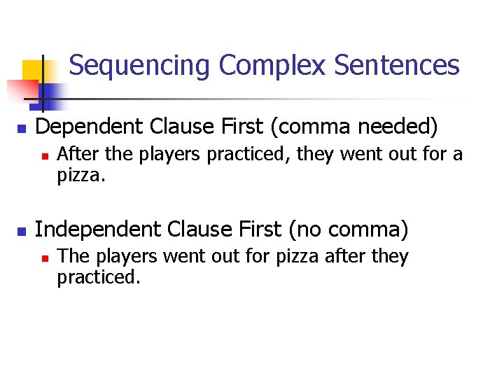 Sequencing Complex Sentences n Dependent Clause First (comma needed) n n After the players