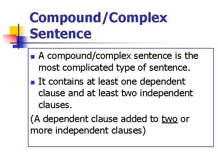 Compound/Complex Sentence A compound/complex sentence is the most complicated type of sentence. n It