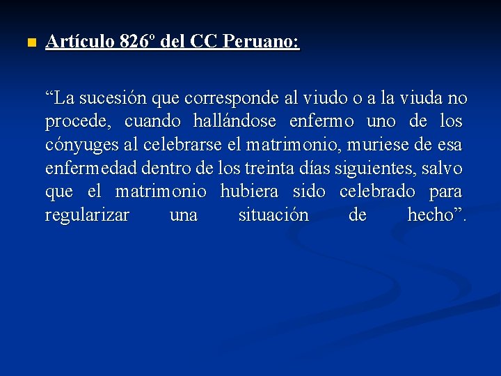 n Artículo 826º del CC Peruano: “La sucesión que corresponde al viudo o a